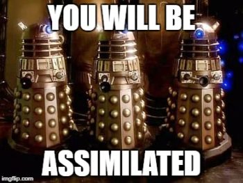 You Will Be Assimilated 