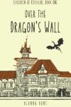 Over the Dragon's Wall by Alanna Vane