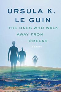 The Ones Who Walk Away from Omelas, Ursula K. Le Guin